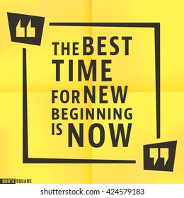 Quote motivational square template. Inspirational quotes bubble. Text speech bubble. The best time for new beginning is now. Vector illustration.