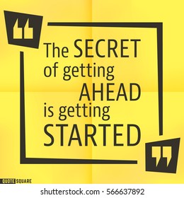 Quote motivational square template. Inspirational quotes box with slogan - The secret of getting ahead is getting started. Vector illustration