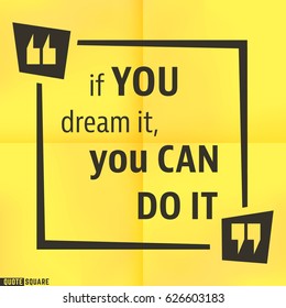 Quote motivational square template. Inspirational quotes box with slogan - If you dream it, you can do it. Vector illustration.