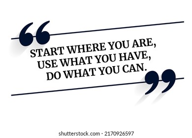 Quote motivational square template. Start where you are, use what you have, do what you can. Vector illustration.