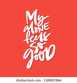 Quote - my alone feels so good. Vector anti valentine lettering isolated on background.