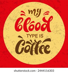 Mi tipo de sangre es la tipografía del café. Signo de estilo caligráfico. Motivación de la promoción de la tienda de bebidas calientes. Letras de estilo de vida de Diseño gráfico. Vector de inspiración de taza.
