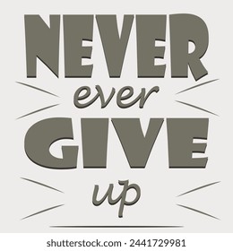 Quote: "Never ever give up on inspiration." writing. Inspirational calligraphy idea for a card, t-shirt, banner, postcard or poster design. Vintage vector illustration