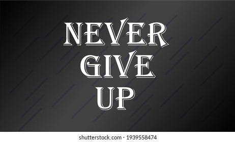 Quote never give up positive thought motivational, inspirational concept graphic design. vector illustration