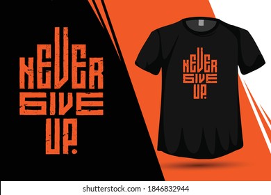 Quote Never Give Up, Trendy typography vertical design template for print t shirt fashion clothing poster and merchandise