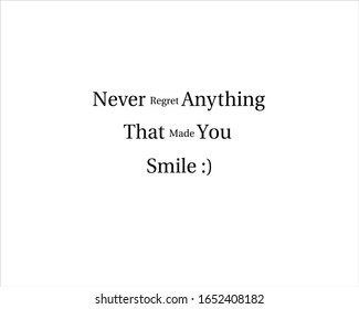 Quote. Never regret anything that made you smile for positive, motivation and success.