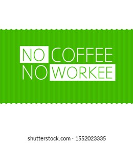 Quote no coffee, no workee. Decorative Design for Cafeteria, Posters, Banners, Cards, cup to go. Vector Illstration