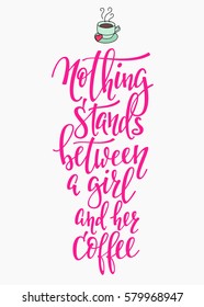 Quote Nothing stands between girl and her coffee cup typography. Calligraphy style sign. Hot Drink Shop promotion motivation. Graphic design lifestyle lettering. Mug inspiration vector