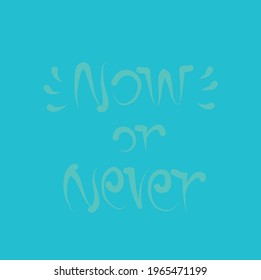 the quote now or never
