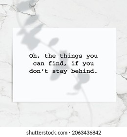 Quote: Oh, the things you can find, if you don’t stay behind.