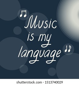  Quote on black background. Music is my language. Great for design posters, cd cases, invitation cards, tickets, flyers, covers of music books.