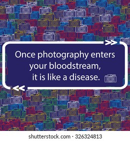 Quote on camera  pattern - ( Once photography enters your bloodstream, it is like a disease. ). Vector illustration