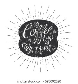 Quote on coffee bean. Coffee time is any time. Vector hand-drawn lettering for prints , posters, menu design and invitation . Calligraphy and typography style, chalk design.