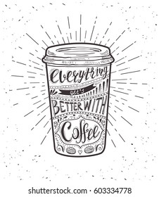Quote on coffee cup. Everything get's better with coffee. Vector hand-drawn lettering for prints , posters, menu design and invitation . Calligraphic and typographic design.
