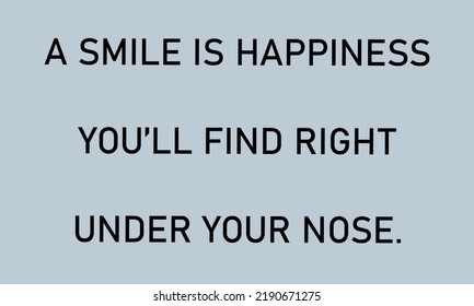 Quote on smile.A smile is happiness you will find right under your nose in vector formate.