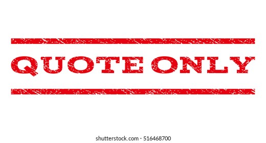 Quote Only watermark stamp. Text caption between parallel lines with grunge design style. Rubber seal stamp with dirty texture. Vector red color ink imprint on a white background.