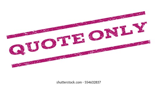 Quote Only watermark stamp. Text caption between parallel lines with grunge design style. Rubber seal stamp with dust texture. Vector purple color ink imprint on a white background.