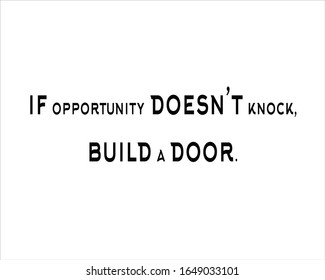 Quote. If opportunity does not knock, build a door for positive, motivation and success.