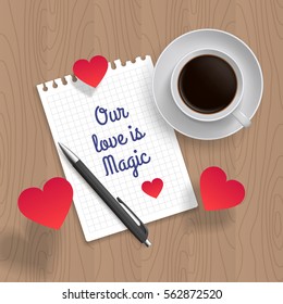 Quote: Our Love is Magic. Romance message for poster, card and print. Letter of love with coffee cup and hearts, pen on wooden table. Vector illustration.