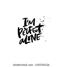 Quote - I'm perfect alone. Vector anti valentine lettering isolated on background.