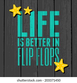 Quote poster design with text in vibrant turquoise color on a grey wooden background. Life is Better in Flip Flops.