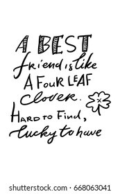 Quote poster, Inspirational words, Motivate saying. Best friend is like a four leaf clover. Hard to find, lucky to have. 
