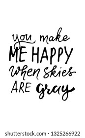 .Quote poster, Inspirational words, You make me happy when the skies are gray
