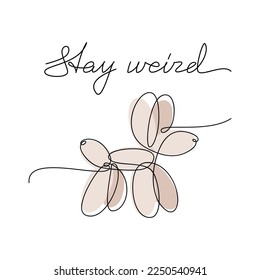 Quote poster vector. Stay Weird slogan handwritten lettering. Air ballon dog silhouette one line continuous drawing. Modern calligraphy, text design element for print, banner, wall art, card.