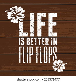 Quote poster vintage design in white on wooden background. Life is Better in Flip Flops.