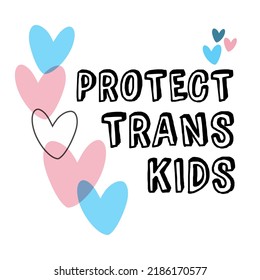 Quote: protect trans kids or youth hand drawn poster LGBTQ flag quote with hearts. Young children and human rights, choice to be yourself in any age and stage. Shy Enby’s Guide for Cis Trans People.