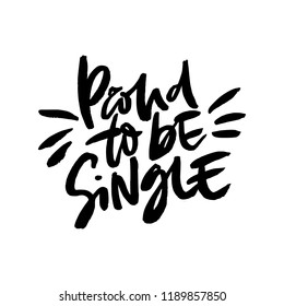 Quote proud to be single. Vector anti valentine lettering isolated on background.