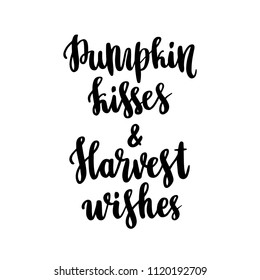 Quote: "Pumpkin kisses and Harvest wishes"  handdrawing of black ink on a white background. It can be used for a sticker, patch, invitation card, brochures, poster and other promo materials.