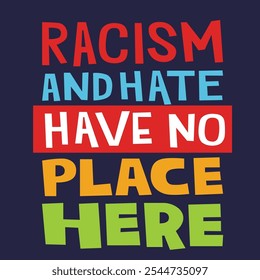 quote racism and hate have no place here with colorful text