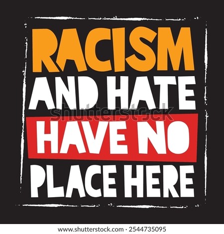 quote racism and hate have no place here