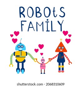 Quote robots family. Cute robots mom and dad with baby girl in flat style with words and hearts. Card with characters.