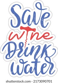 Quote - Save wine Drink water. Handwritten lettering with wine bottle opener.