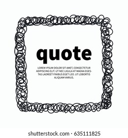 Quote scrawled, hand drawn square. Vector illustration.