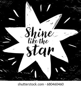 Quote Shine like the star. Fashionable calligraphy. Vector illustration on black and white illustrated star. Motivation and inspiration. Elements for design. Youth greeting.