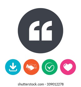 Quote sign icon. Quotation mark symbol. Double quotes at the beginning of words. Download arrow, handshake, tick and heart. Flat circle buttons.