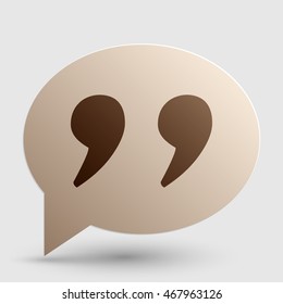 Quote sign illustration. Brown gradient icon on bubble with shadow.