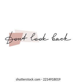 Quote slogan words Dont Look Back. Handwritten lettering. One line continuous phrase vector drawing. Modern calligraphy, text design element for print, banner, wall art poster, card.