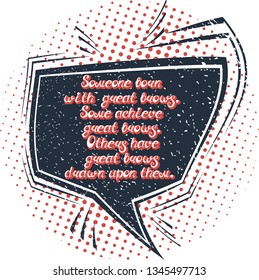 Quote "Someone born with great brows. Some achieve great brows. Others have great brows drawn upon them". For beauty and makeup box, for beauty, brow salon, bar, t-shirt, blog. Comic bubble. Pop art.