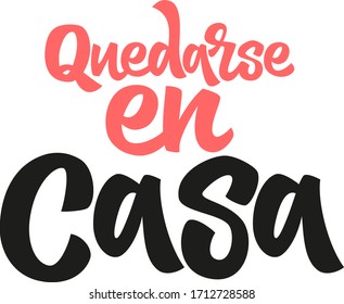 Quote in spanish "Quedarse en casa" (Stay at Home) hand drawn vector lettering. Healthy rules for corona virus pandemic prevention. Social distancing campaign during quarantine COVID-19 pandemic.