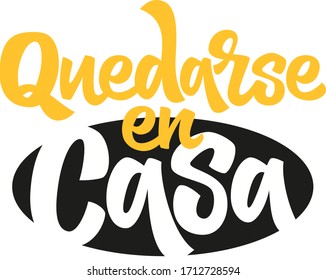 Quote in spanish "Quedarse en casa" (Stay at Home) hand drawn vector lettering. Healthy rules for corona virus pandemic prevention. Social distancing campaign during quarantine COVID-19 pandemic.