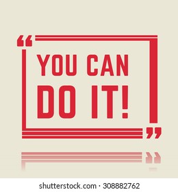 Quote Square Motivation Speech Box Text Bubble. You Can Do It. Simple Style. Vector illustration.
