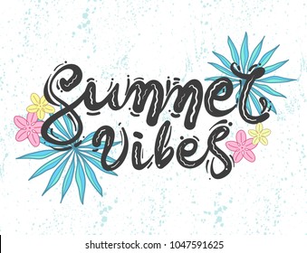 Quote "Summer vibes". Hand drawn vector illustration of tropical  leaves and lettering. Colorful design for t-shirt