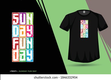 Quote Sunday Fun Day, Trendy typography vertical design template for print t shirt fashion clothing poster and merchandise