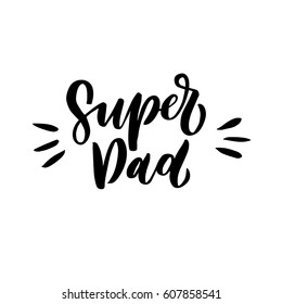 Quote "Super Dad". Excellent holiday card. Vector illustration on white background. Father's Day. Modern hand lettering and calligraphy. For greeting card, poster, banner, printing, mailing