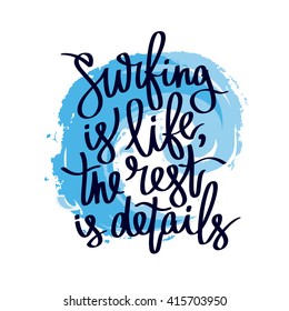 Quote Surfing is life, the rest ia details. Fashionable calligraphy. Summer print. Vector illustration on white background with a smear of ink blue. Surfer label. Elements for design.