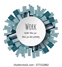 Quote text bubbles.Work harder than you did yesterday. Circle frame on colored city background. Vector illustration